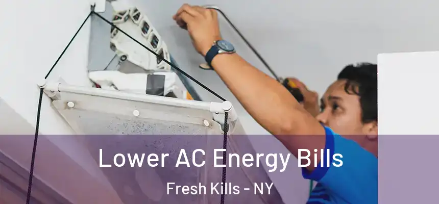 Lower AC Energy Bills Fresh Kills - NY