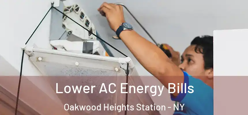 Lower AC Energy Bills Oakwood Heights Station - NY