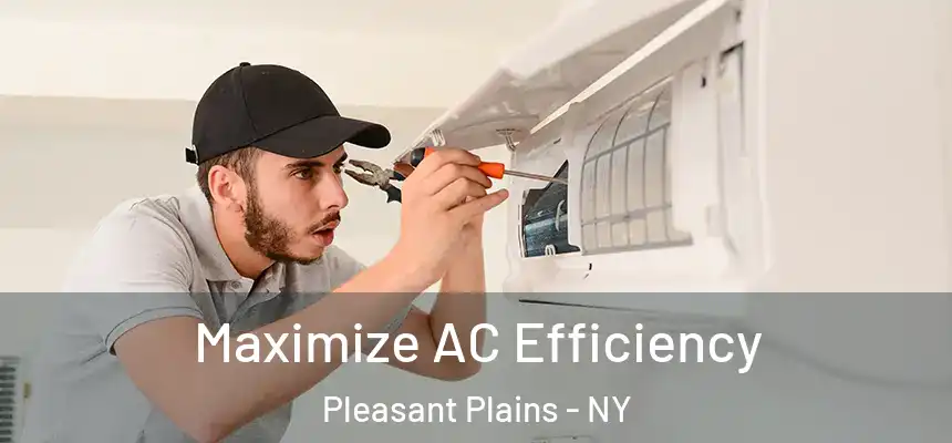  Maximize AC Efficiency Pleasant Plains - NY