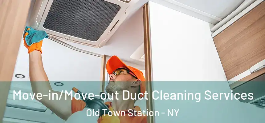 Move-in/Move-out Duct Cleaning Services Old Town Station - NY