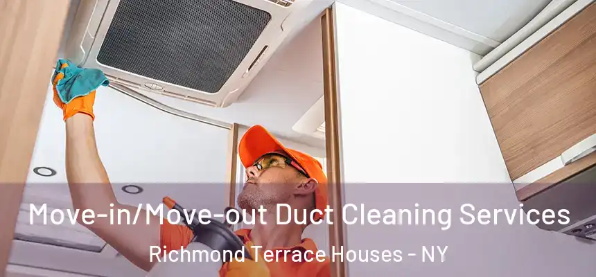 Move-in/Move-out Duct Cleaning Services Richmond Terrace Houses - NY