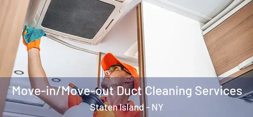 Move-in/Move-out Duct Cleaning Services Staten Island - NY