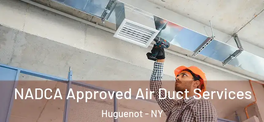  NADCA Approved Air Duct Services Huguenot - NY