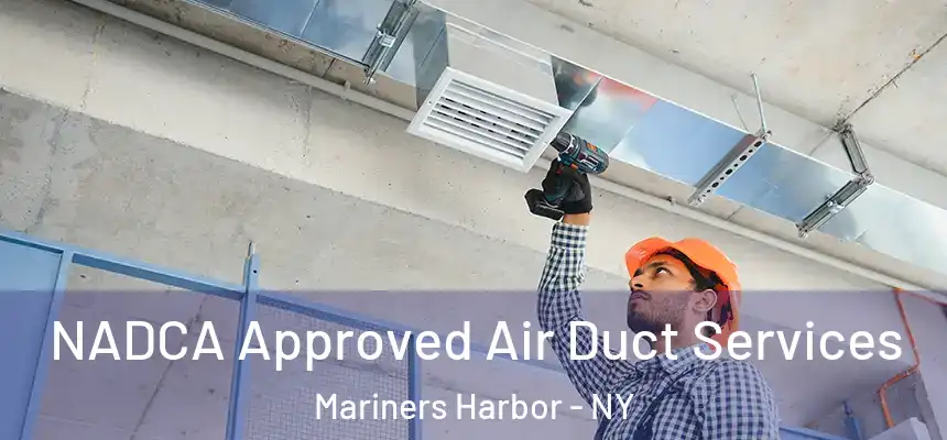 NADCA Approved Air Duct Services Mariners Harbor - NY