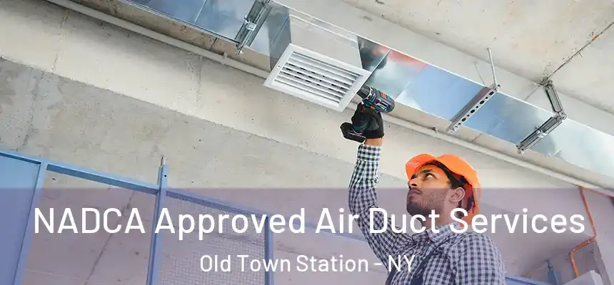 NADCA Approved Air Duct Services Old Town Station - NY