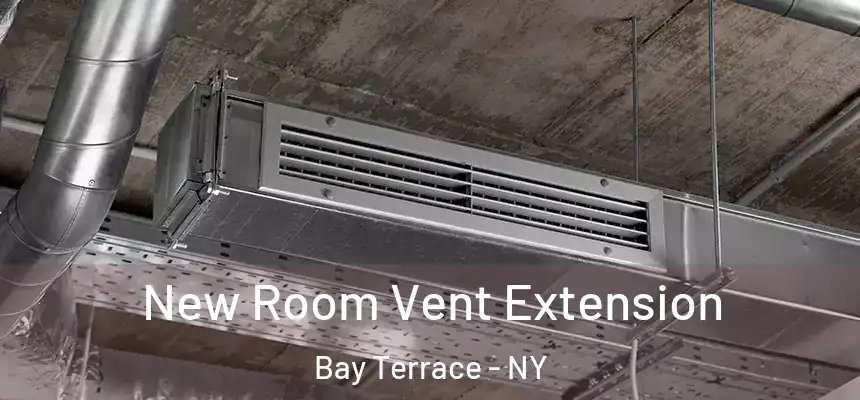 New Room Vent Extension Bay Terrace - NY