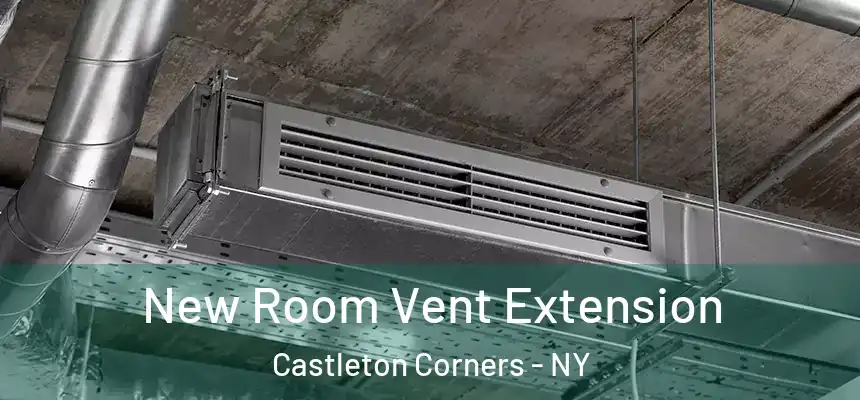  New Room Vent Extension Castleton Corners - NY