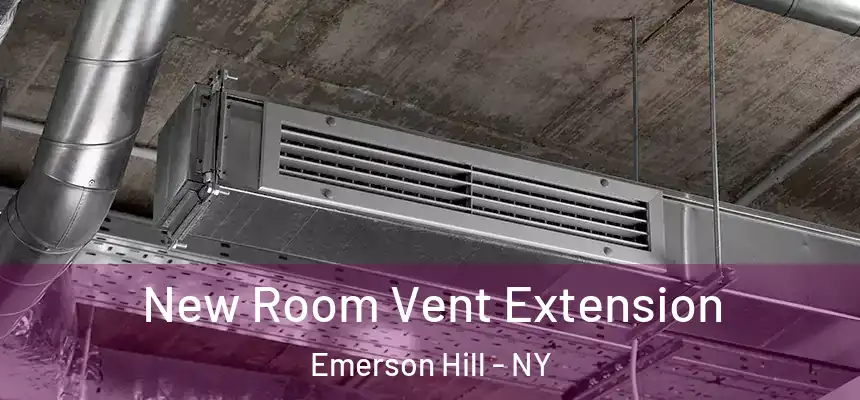 New Room Vent Extension Emerson Hill - NY