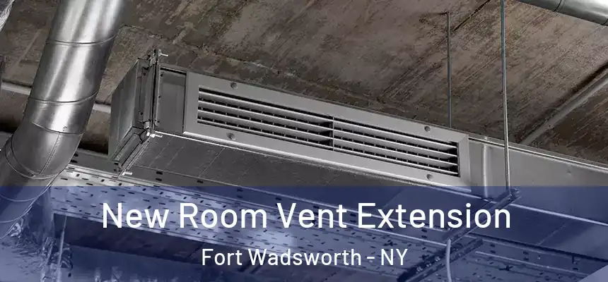 New Room Vent Extension Fort Wadsworth - NY