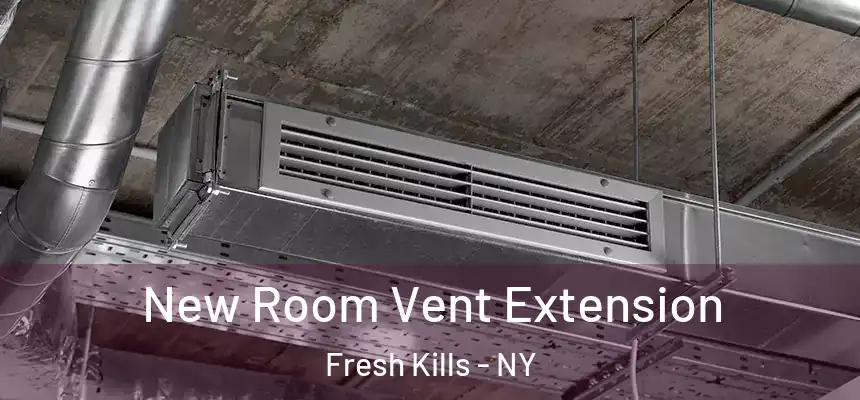New Room Vent Extension Fresh Kills - NY