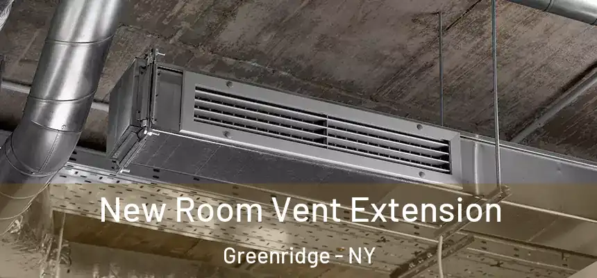  New Room Vent Extension Greenridge - NY