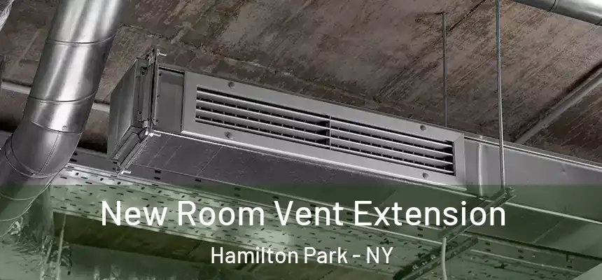 New Room Vent Extension Hamilton Park - NY