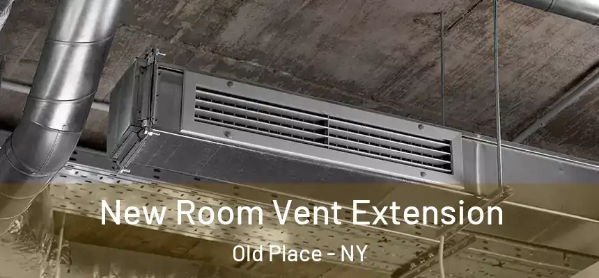 New Room Vent Extension Old Place - NY