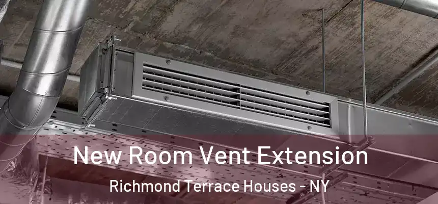  New Room Vent Extension Richmond Terrace Houses - NY
