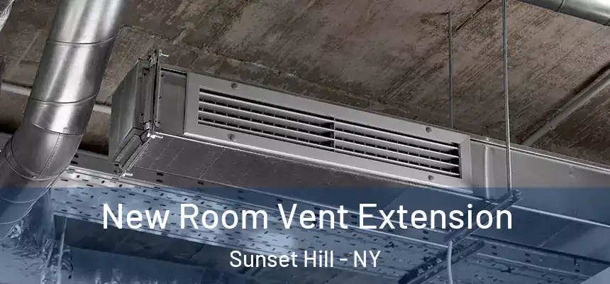  New Room Vent Extension Sunset Hill - NY