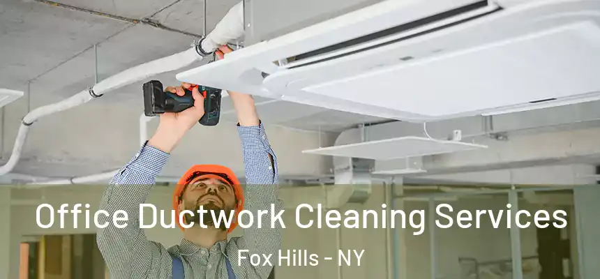  Office Ductwork Cleaning Services Fox Hills - NY