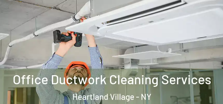 Office Ductwork Cleaning Services Heartland Village - NY