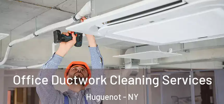 Office Ductwork Cleaning Services Huguenot - NY