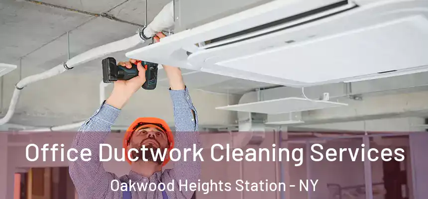 Office Ductwork Cleaning Services Oakwood Heights Station - NY