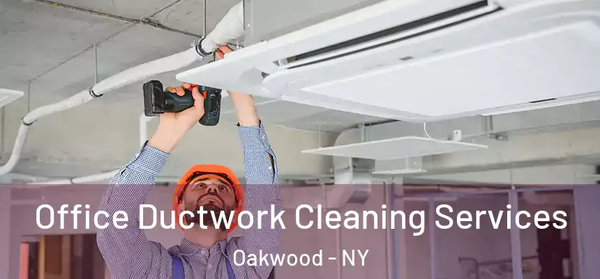 Office Ductwork Cleaning Services Oakwood - NY