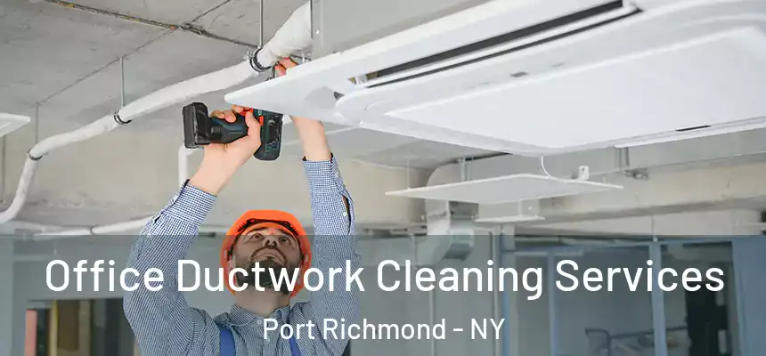 Office Ductwork Cleaning Services Port Richmond - NY