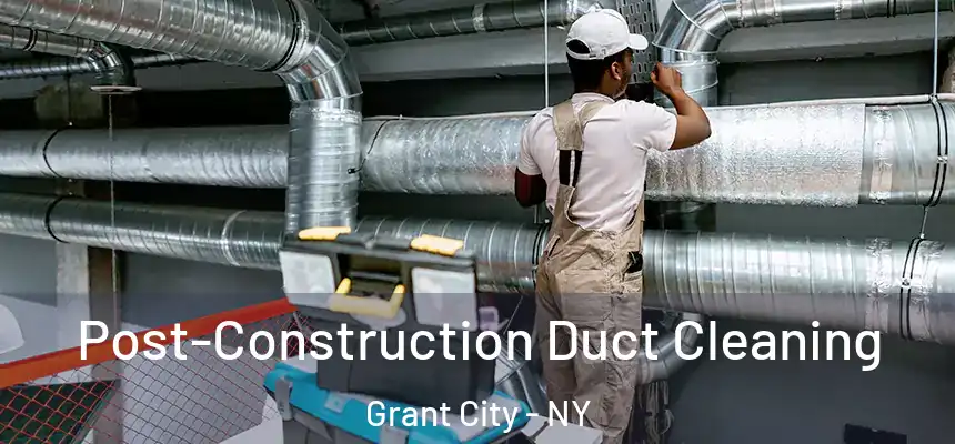 Post-Construction Duct Cleaning Grant City - NY