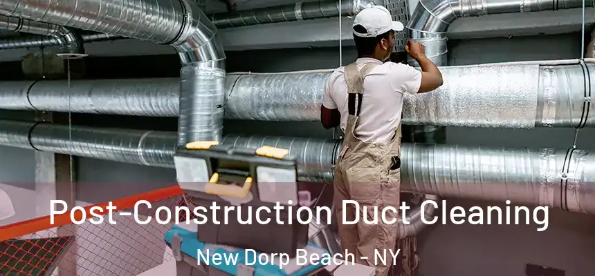  Post-Construction Duct Cleaning New Dorp Beach - NY
