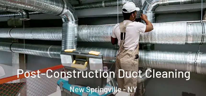 Post-Construction Duct Cleaning New Springville - NY