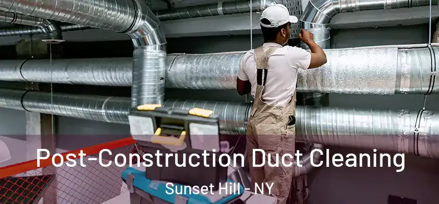 Post-Construction Duct Cleaning Sunset Hill - NY