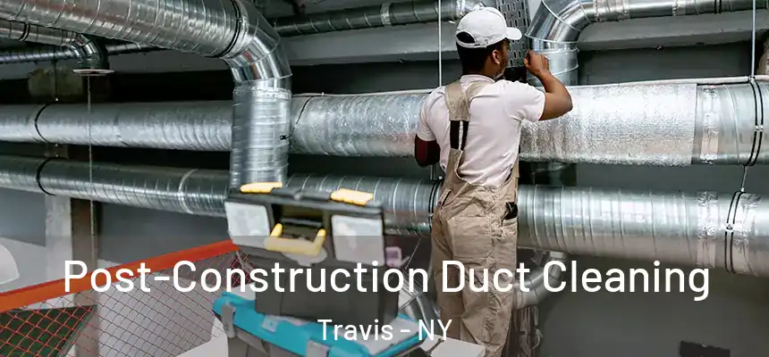  Post-Construction Duct Cleaning Travis - NY