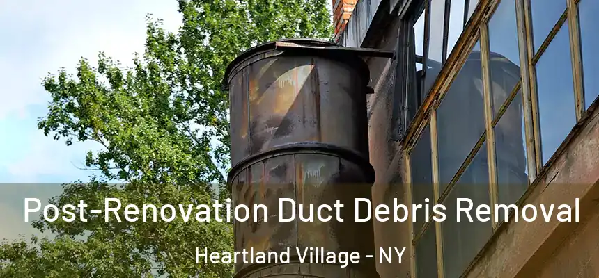 Post-Renovation Duct Debris Removal Heartland Village - NY