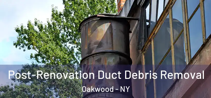 Post-Renovation Duct Debris Removal Oakwood - NY