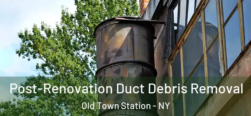 Post-Renovation Duct Debris Removal Old Town Station - NY