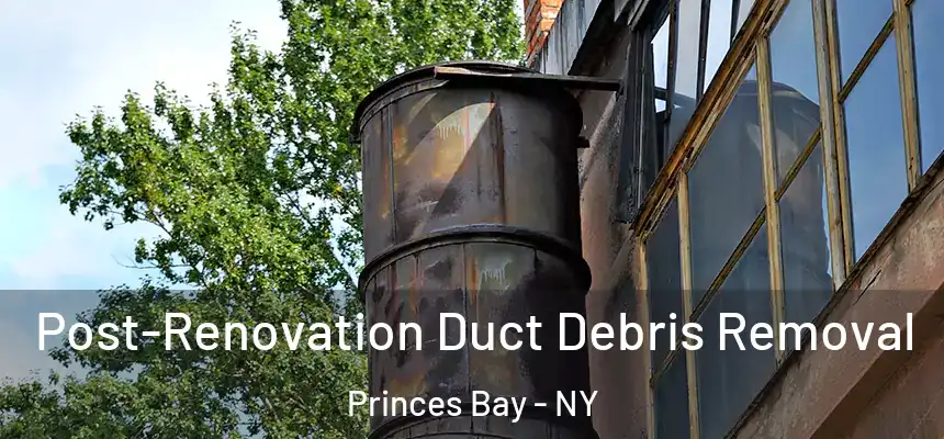 Post-Renovation Duct Debris Removal Princes Bay - NY