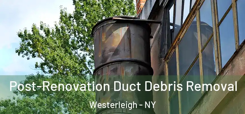 Post-Renovation Duct Debris Removal Westerleigh - NY