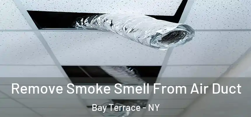 Remove Smoke Smell From Air Duct Bay Terrace - NY