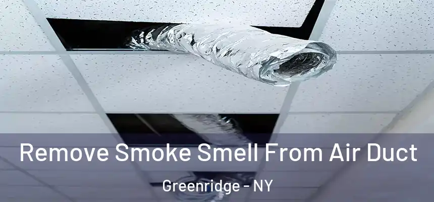 Remove Smoke Smell From Air Duct Greenridge - NY