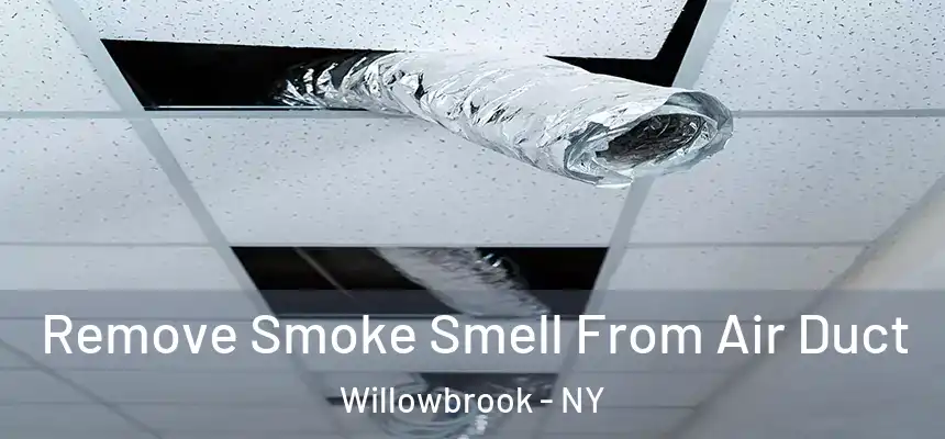 Remove Smoke Smell From Air Duct Willowbrook - NY