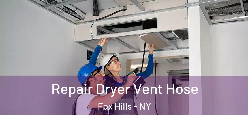 Repair Dryer Vent Hose Fox Hills - NY