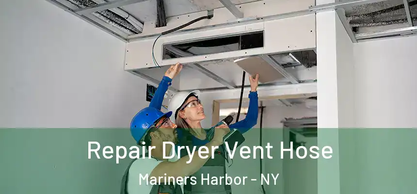 Repair Dryer Vent Hose Mariners Harbor - NY