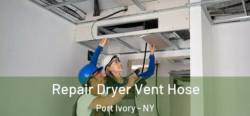 Repair Dryer Vent Hose Port Ivory - NY