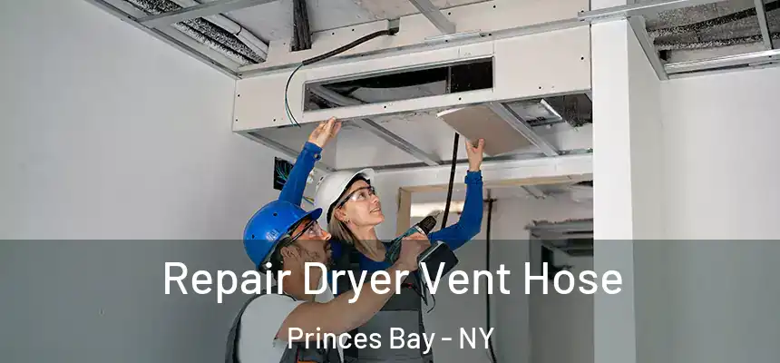 Repair Dryer Vent Hose Princes Bay - NY
