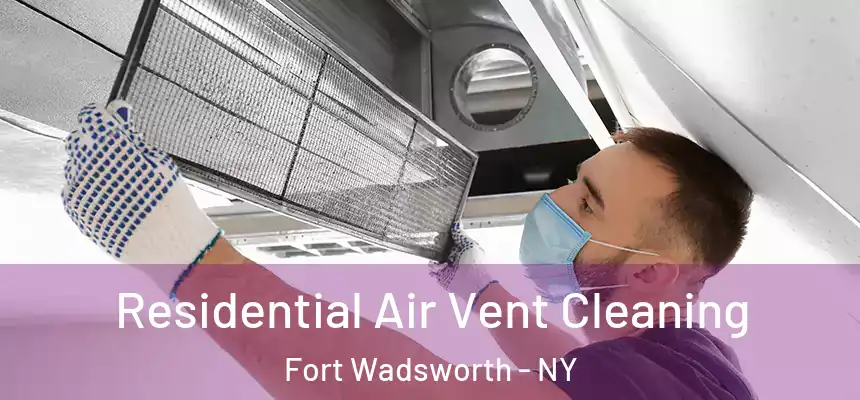Residential Air Vent Cleaning Fort Wadsworth - NY