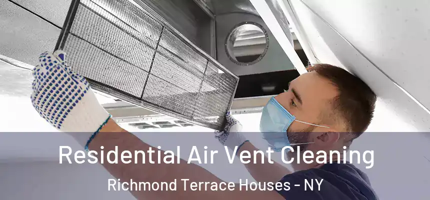 Residential Air Vent Cleaning Richmond Terrace Houses - NY