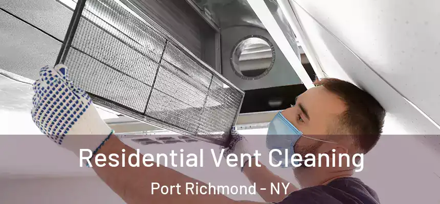 Residential Vent Cleaning Port Richmond - NY