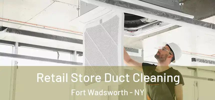 Retail Store Duct Cleaning Fort Wadsworth - NY