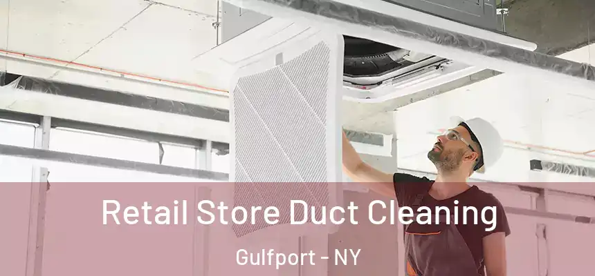 Retail Store Duct Cleaning Gulfport - NY