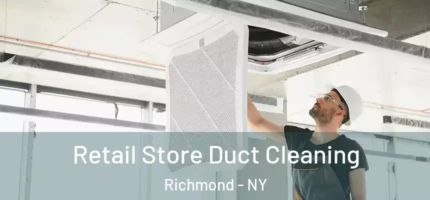 Retail Store Duct Cleaning Richmond - NY