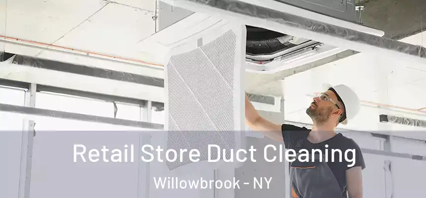 Retail Store Duct Cleaning Willowbrook - NY