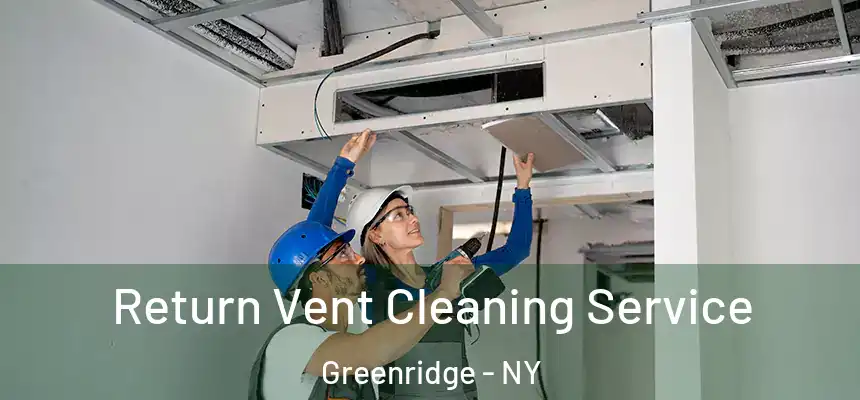  Return Vent Cleaning Service Greenridge - NY